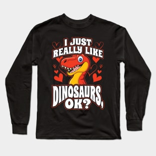 I Just Really Like Dinosaurs OK Long Sleeve T-Shirt